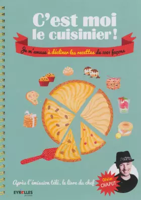Couverture du produit · C'est moi le cuisinier ! Je m'amuse à décliner les recettes de 1001 façons