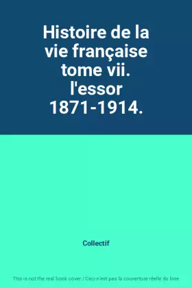 Couverture du produit · Histoire de la vie française tome vii. l'essor 1871-1914.
