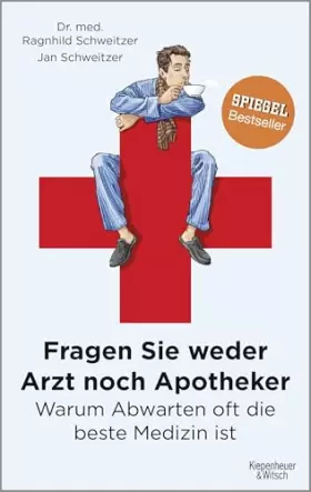 Couverture du produit · Fragen Sie weder Arzt noch Apotheker: Warum Abwarten oft die beste Medizin ist