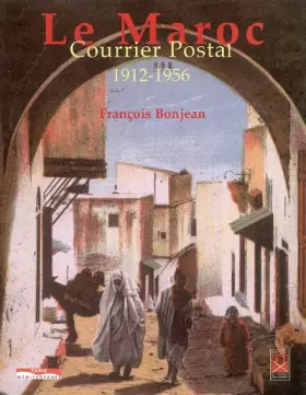 Couverture du produit · LE MAROC COURRIER POSTAL 1912-1956