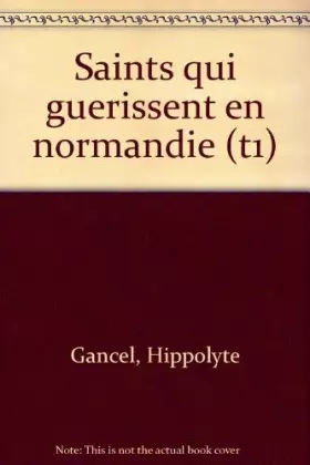 Couverture du produit · Saints qui guérissent en Normandie