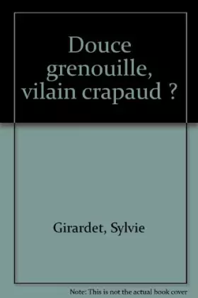 Couverture du produit · Douce grenouille, vilain crapaud ?