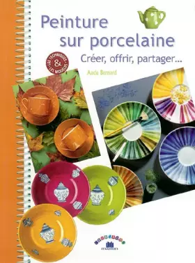 Couverture du produit · Peinture sur porcelaine : Créer, offrir, partager...