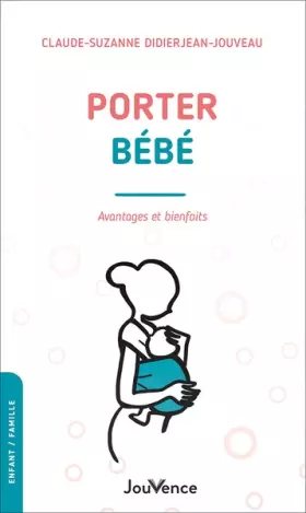 Couverture du produit · Porter bébé . Avantages et bienfaits