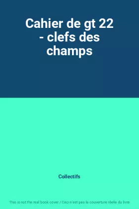 Couverture du produit · Cahier de gt 22 - clefs des champs