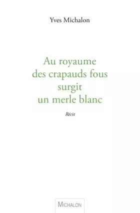 Couverture du produit · Au royaume des crapauds fous surgit un merle blanc