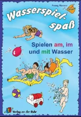 Couverture du produit · Wasserspielspass: Spielen am, im und mit dem Wasser