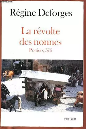 Couverture du produit · LA REVOLTE DES NONNES : POITIERS, 576 (ROMAN)