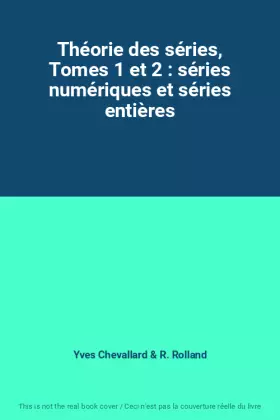 Couverture du produit · Théorie des séries, Tomes 1 et 2 : séries numériques et séries entières