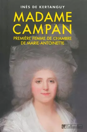 Couverture du produit · Madame Campan : Première femme de chambre de Marie-Antoinette