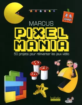 Couverture du produit · Pixelmania: 50 projets pour réinventer les jeux vidéo