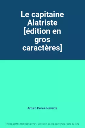 Couverture du produit · Le capitaine Alatriste [édition en gros caractères]
