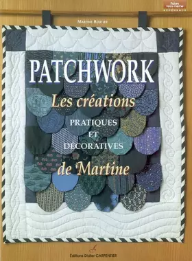 Couverture du produit · Patchwork : Les Créations pratiques et décoratives de Martine