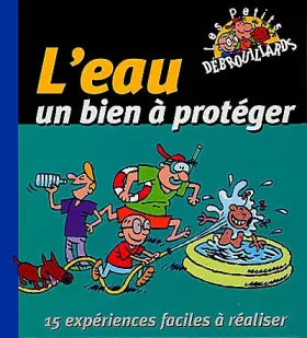 Couverture du produit · L'EAU, UN BIEN A PROTEGER. 15 expériences faciles à réaliser