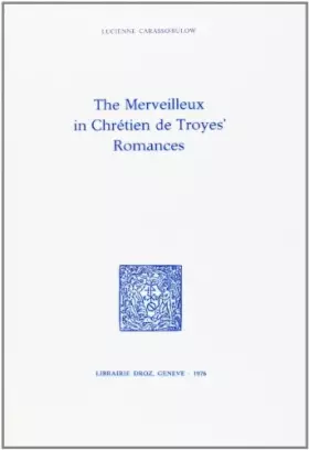 Couverture du produit · The "Merveilleux" in Chretien de Troyes' Romances