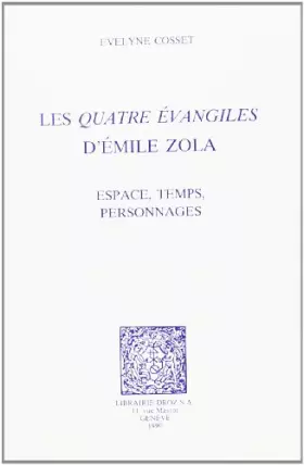 Couverture du produit · Les Quatre Evangiles d'Emile Zola : Espace, Temps, Personnages