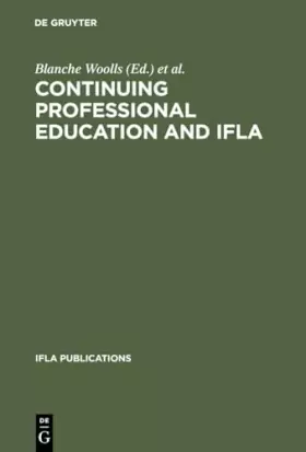 Couverture du produit · Continuing Professional Education and IFLA: Past, Present, and a Vision for the Future  Papers from the IFLA CPERT Second World