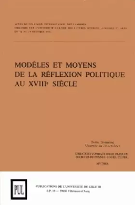 Couverture du produit · Modèles et moyens de la réflexion politique au XVIIIe siècle: Débats et combats idéologiques : sociétés de pensée, loges, clubs