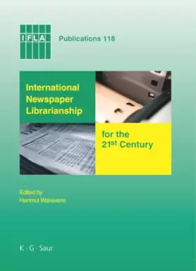 Couverture du produit · International Newspaper Librarianship for the 21st Century (IFLA Publications, 118, Band 118)