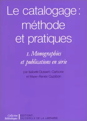 Couverture du produit · Le Catalogage : méthodes et pratiques. Monographies et publications en série, tome 1