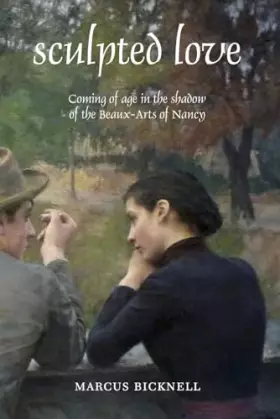 Couverture du produit · Sculpted Love: Coming of age in the shadow of the Beaux-Arts of Nancy (The City of Nancy Trilogy)