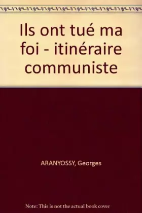 Couverture du produit · Ils ont tué ma foi : Un itinéraire communiste