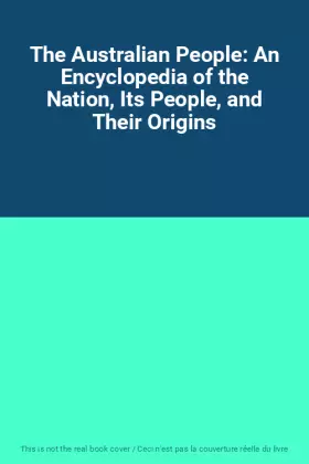 Couverture du produit · The Australian People: An Encyclopedia of the Nation, Its People, and Their Origins