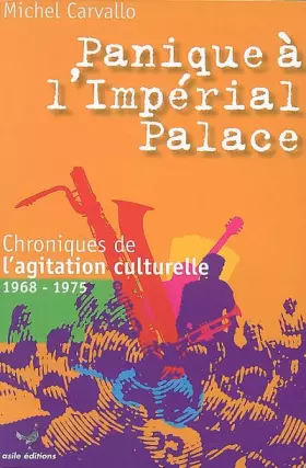 Couverture du produit · Panique à l'Impérial Palace ! : Chroniques de l'agitation culturelle 1968-1975