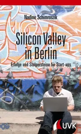 Couverture du produit · Silicon Valley in Berlin. Erfolge und Stolpersteine für Start-ups