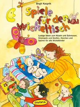 Couverture du produit · Spiele für den Wickeltisch: Lustige Ideen zum Kitzeln und Schmusen, Strampeln und Greifen, Horchen und Spüren für alle Wickelki