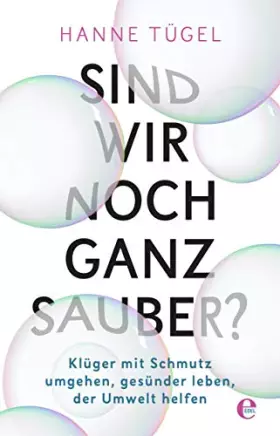Couverture du produit · Sind wir noch ganz sauber?: Klüger mit Schmutz umgehen, gesünder leben, der Umwelt helfen