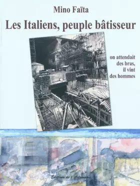 Couverture du produit · Les Italiens, peuple bâtisseur : On attendait des bras, il vint des hommes (1860-2010)