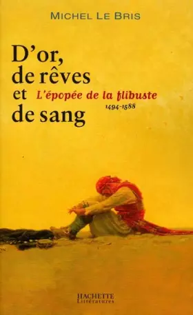 Couverture du produit · D'or, de rêves et de sang : L'épopée de la flibuste 1494-1588