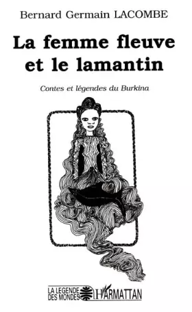 Couverture du produit · La femme fleuve et le lamantin. contes et legendesdu burkina