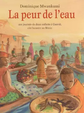 Couverture du produit · La peur de l'eau : Une journée de deux enfants à Ganvié, cité lacustre au Bénin