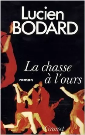 Couverture du produit · La Chasse à l'ours de Lucien Bodard ( 28 août 1985 )