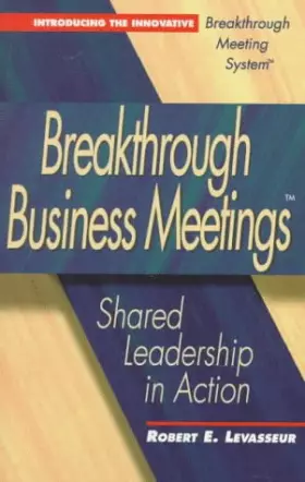 Couverture du produit · Breakthrough Business Meetings: Shared Leadership in Action