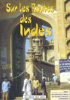 Couverture du produit · Sur les routes des Indes: Tome 1, De Kathmandu à Madras (par Varanasi, Calcutta et le Bengladesh)