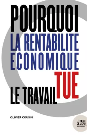 Couverture du produit · Pourquoi la rentabilité économique tue le travail