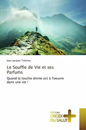 Couverture du produit · Le Souffle de Vie et ses Parfums: Quand la touche divine est à l'oeuvre dans une vie !