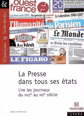 Couverture du produit · La Presse dans tous ses états - Lire les journaux du XVIe au XXIe siècle - Classiques et Contemporains (2007)