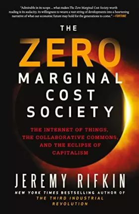 Couverture du produit · The Zero Marginal Cost Society : The Internet of Things, the Collaborative Commons, and the Eclipse of Capitalism.