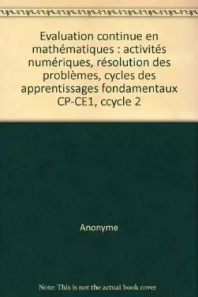 Couverture du produit · Evaluation continue en mathématiques : activités numériques, résolution des problèmes, cycles des apprentissages fondamentaux C