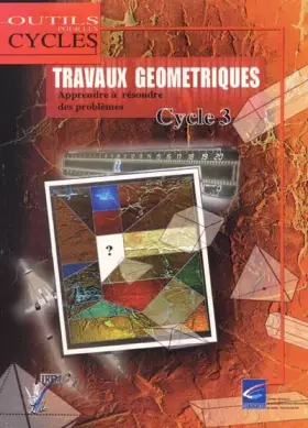 Couverture du produit · Travaux géométriques Cycle 3 : Apprendre à résoudre des problèmes