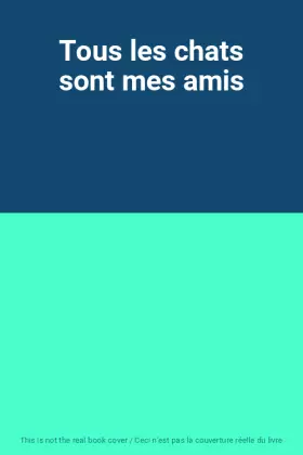 Couverture du produit · Tous les chats sont mes amis