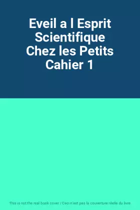 Couverture du produit · Eveil a l Esprit Scientifique Chez les Petits Cahier 1