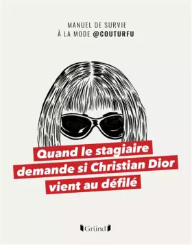 Couverture du produit · Quand le stagiaire demande si Christian Dior vient au défilé - Manuel de survie à la mode @COUTURFU