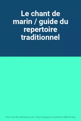 Couverture du produit · Le chant de marin / guide du repertoire traditionnel