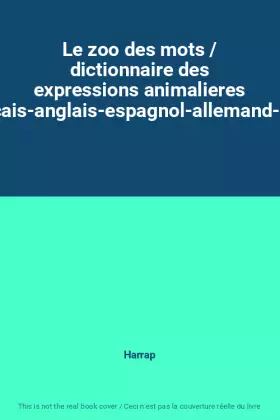 Couverture du produit · Le zoo des mots / dictionnaire des expressions animalieres français-anglais-espagnol-allemand-Italie