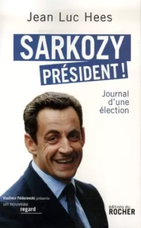 Couverture du produit · Sarkozy président ! : Journal d'une élection